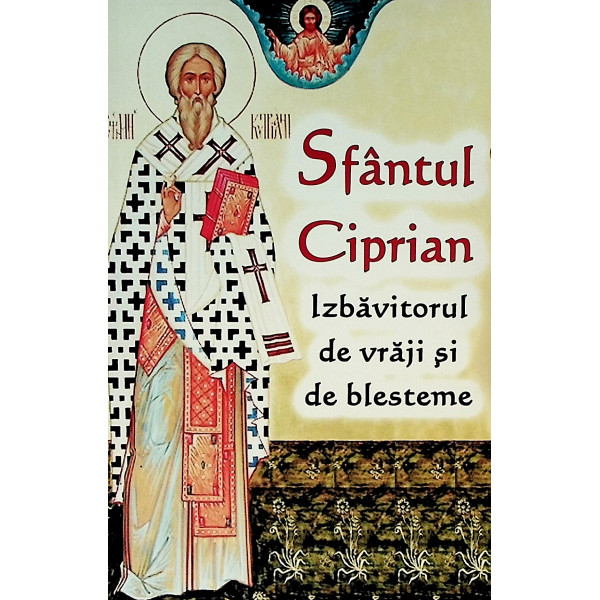 Sfantul Ciprian, izbavitorul de vraji si de blesteme