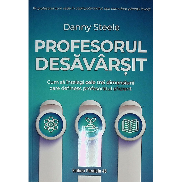Profesorul desavarsit. Cum sa intelegi cele trei dimensiuni care definesc profesoratul eficient
