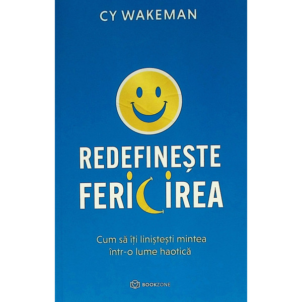 Redefineste fericirea. Cum sa iti linisteti minte intr-o lume haotica