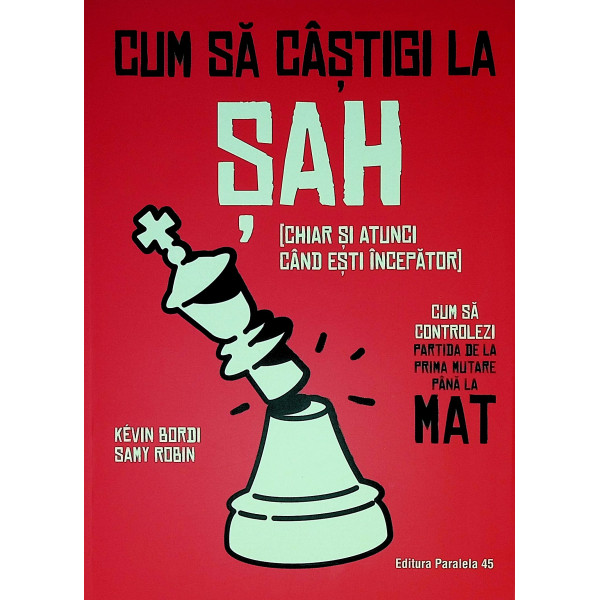 Cum sa castigi la sah (chiar si atunci cand esti incepator). Cum sa controlezi partida de la prima mutare pana la mat