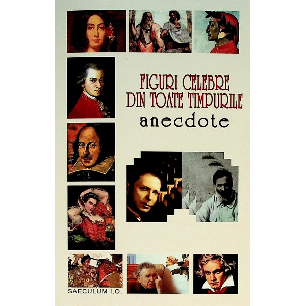 Figuri celebre din toate timpurile. Anecdote