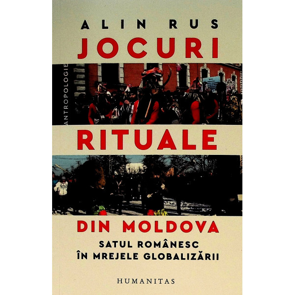 Jocuri rituale din Moldova. Satul romanesc in mrejele globalizarii