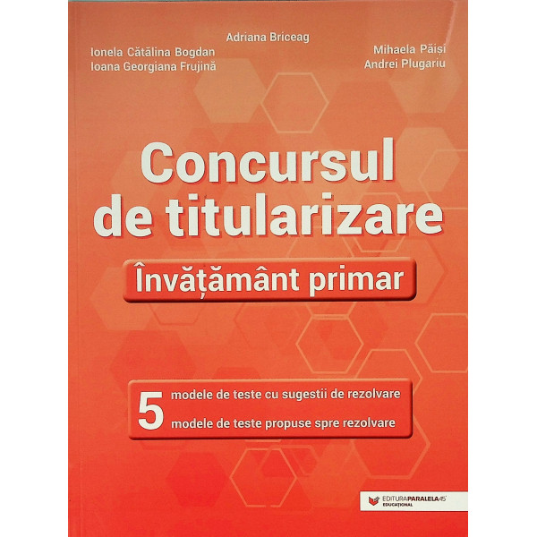 Concursul de titularizare - Invatamant primar. 5 modele de teste cu sugestii de rezolvare. 5 modele de teste propuse spre rezolv