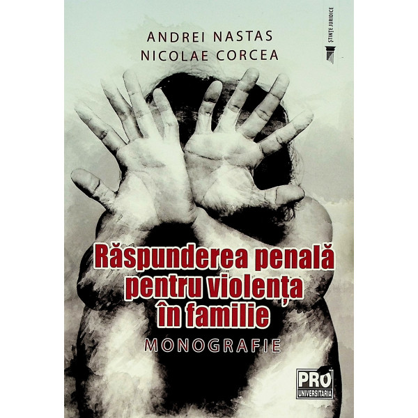 Raspunderea penala pentru violenta in familie. Monografie