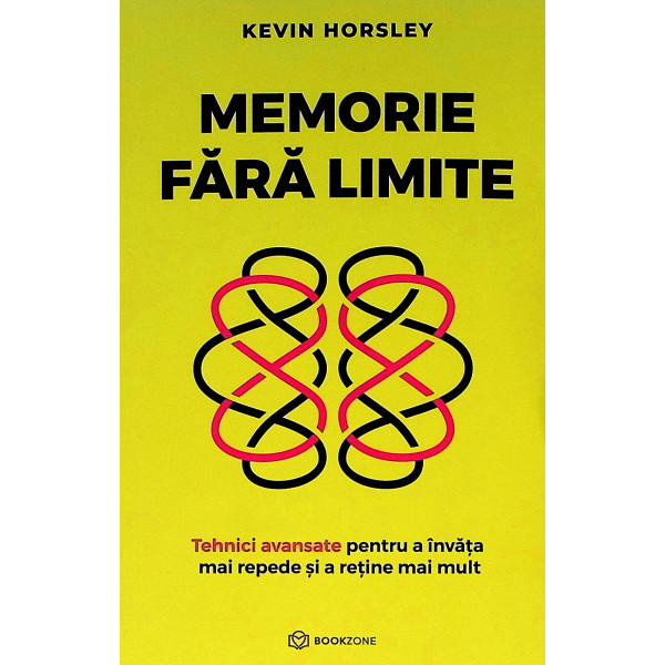 Memorie fara limite. Tehnici avansate pentru a invata mai repede si s retine mai mult