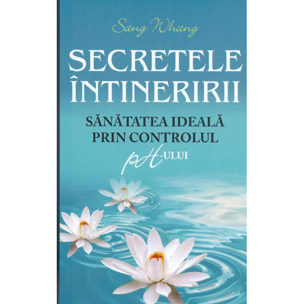 Secretele intineririi. Sanatatea ideala prin controlul ph-ului