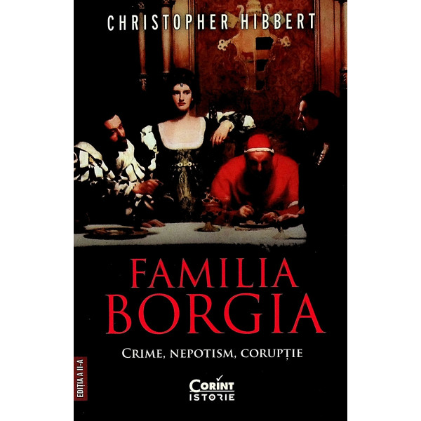 Familia Borgia. Crime, nepotism, coruptie
