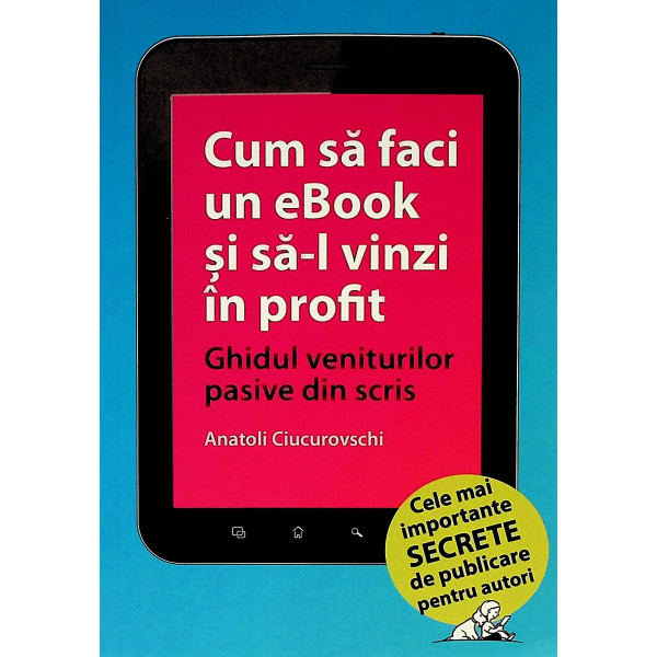 Cum e sa faci un eBook si sa-l vinzi in profit. Ghidul veniturilor pasive din scris