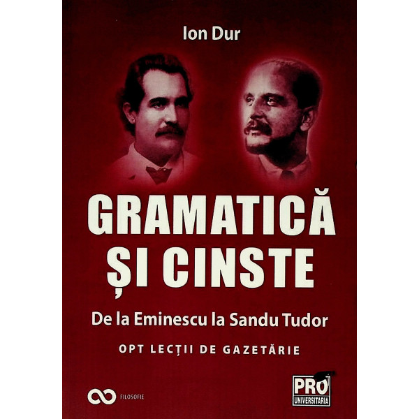 Gramatica si cinste. De la Eminescu la Sandu Tudor. Opt lectii de gazetarie