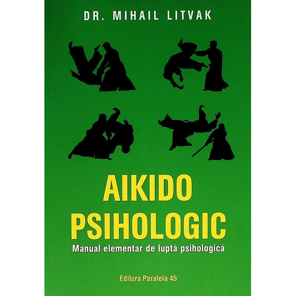 Aikido psihologic. Manual elementar de lupta psihologica