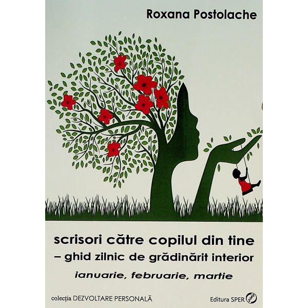 Scrisori catre copilul din tine - Ghid zilnic de gradinarit interior. Ianuarie, februarie, martie