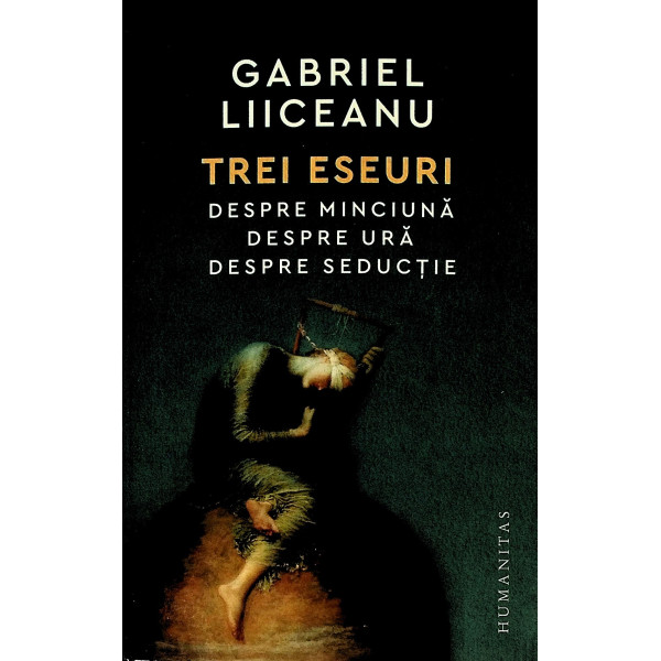 Trei eseuri. drspre minciuna, despre ura, despre seductie