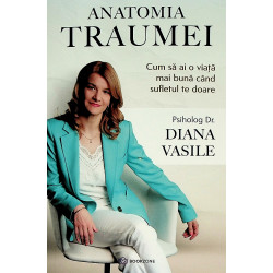 Anatomia traumei. Cum sa ai...