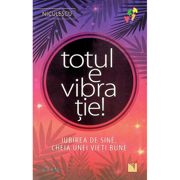 Totul e vibratie! Iubirea de sine, cheia unei vieti bune