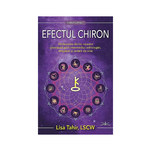 Efectul Chiron. Vindecarea ranilor noastre principale prin intermediul astrologiei, empatiei si iertarii de sine