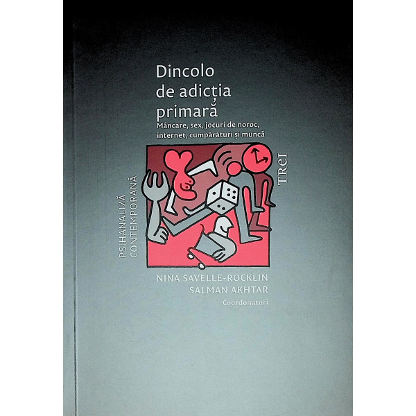 Dincolo de adictia primara. Mancare, sex, jocuri de noroc, internet, cumparaturi si munca