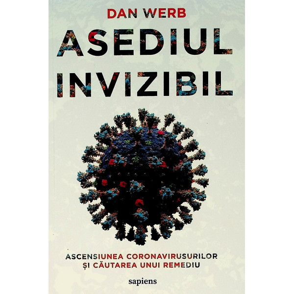 Asediul invizibil. Ascensiunea coronavirusurilor si cautarea unui remediu