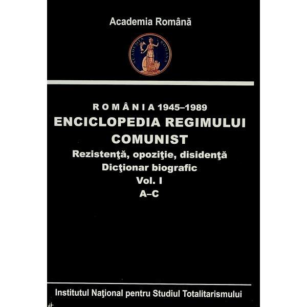 Enciclopedia regimului comunist  Rezistenta ,opozitie,disidenta vol.A-C