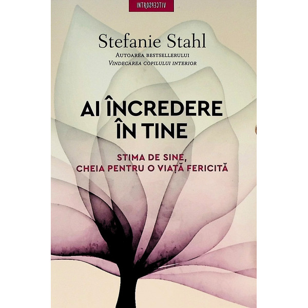 Ai incredere in tine. Stima de sine, cheia pentru o viata fericita