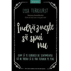 Indrazneste sa spui nu. Cum...