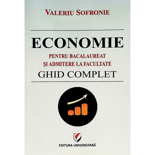 Economie pentru Bacalaureat si admitere la facultate. - Ghid complet
