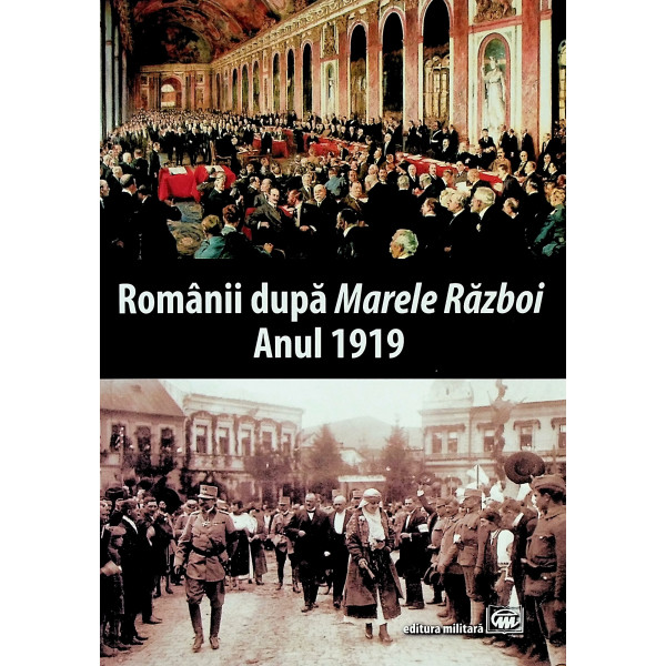 Romanii dupa Marele Razboi. Anul 1919