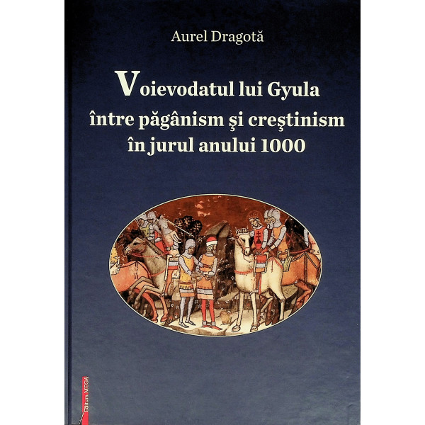 Voievodatul lui Gyula intre paganism si crestinism in jurul anului 1000