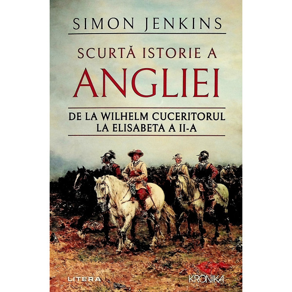 Scurta istorie a Angliei. De la Wilhelm Cuceritorul la Elisabeta a II-a