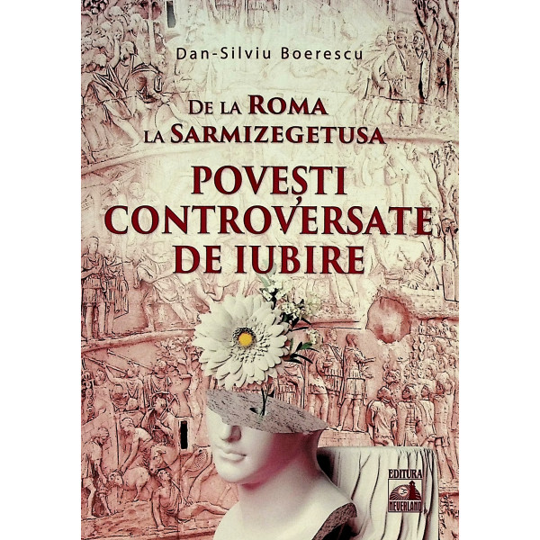 De la Roma la Sarmizegetusa. Povesti controversate de iubire