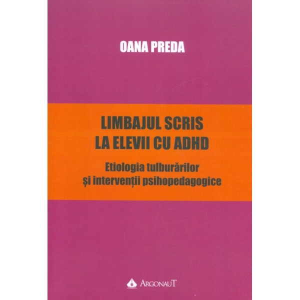 Limbajul scris la elevii cu ADHD. Etiologia tulburarilor si interventii psihopedagogice