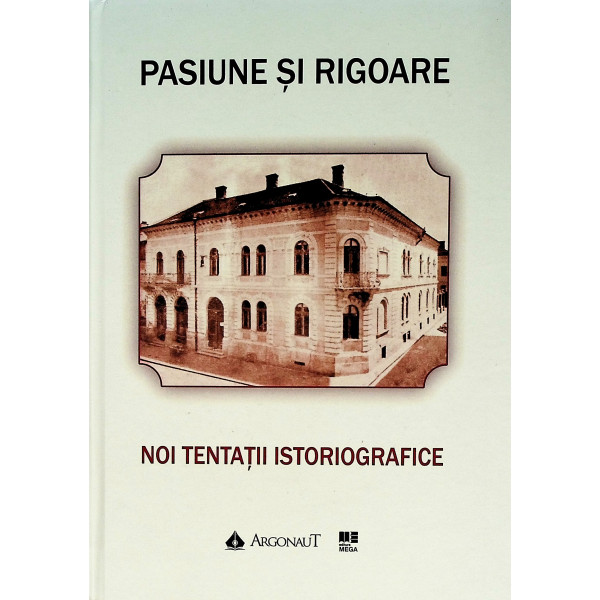 Pasiune si rigoare. Noi tentatii istoriografice