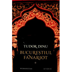 Bucurestiul fanariot, vol. I