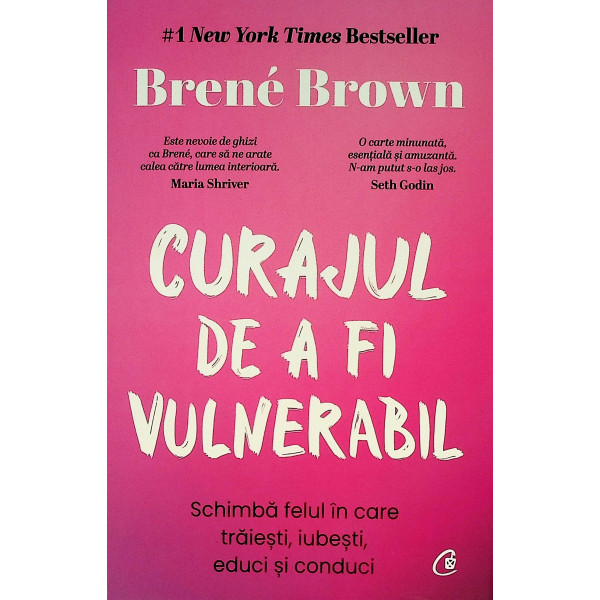 Curajul de a fi vulnerabil. Schimba felul in care traiesti, iubesti, educi si conduci