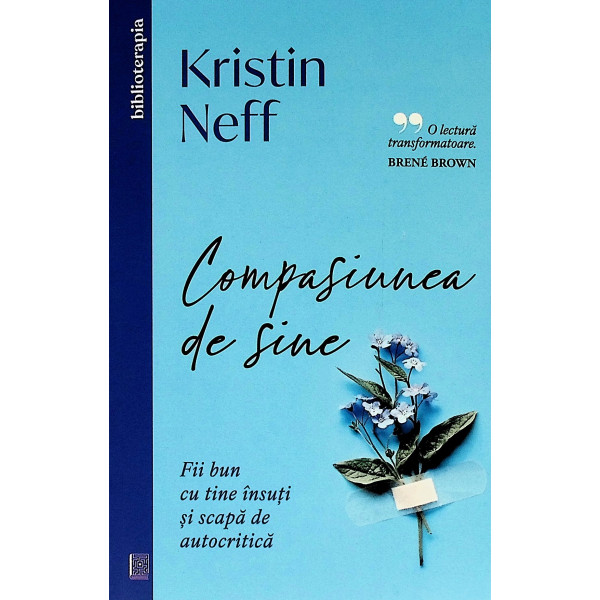 Compasiunea de sine. Fii bun cu tine insuti si scapa de autocritica