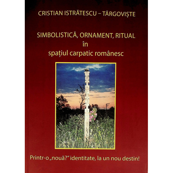 Simbolistica, ornament, ritual in spatiul carpatic romanesc