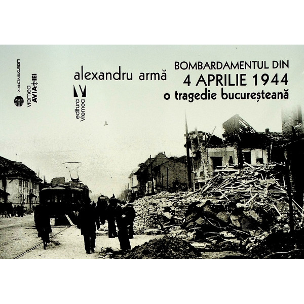 Bombardamentele din 4 aprilie 1944. O tragedie bucuresteana