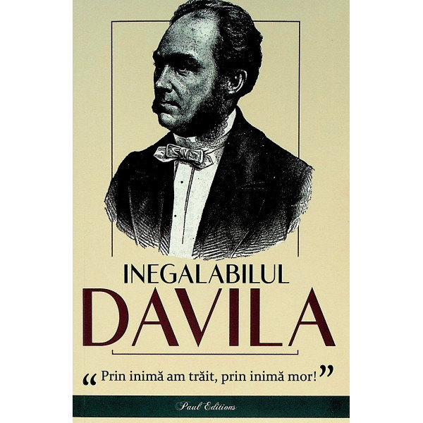 Inegalabilul Davila. Prin inima am traita, prin inima mor!