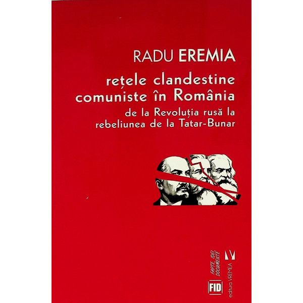Retele clandestine comuniste in Romania. De la Revolutia rusa la rebeliunea de la Tatar-Bunar