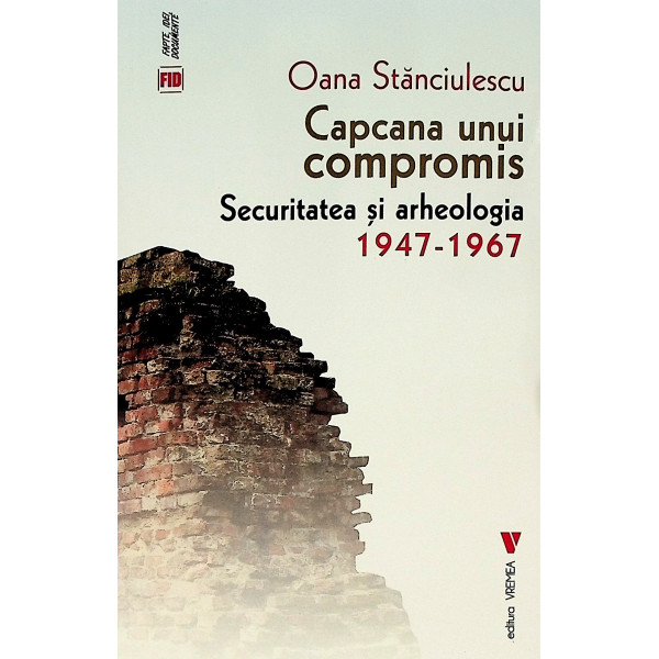 Capcana unui compromis. Securitatea si arheologia 1947-1967