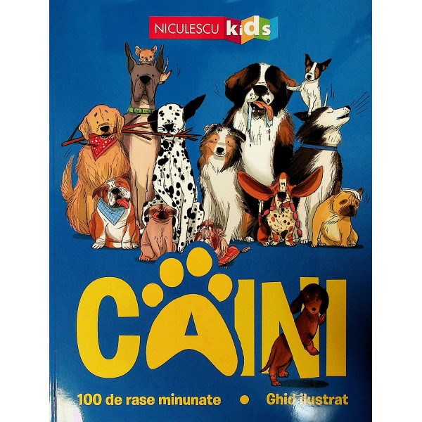 Cainii. 100 de rase minunate. Ghid ilustrat