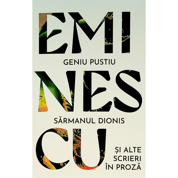 Geniu pustiu. Sarmanul Dionis si alte scrieri in proza