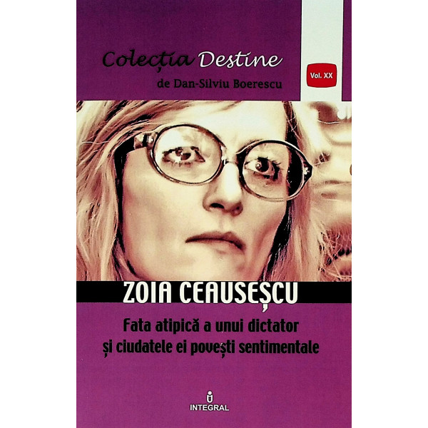 Zoia Ceausescu. Fata atipica a unui dictator si ciudatele ei povesti sentimentale