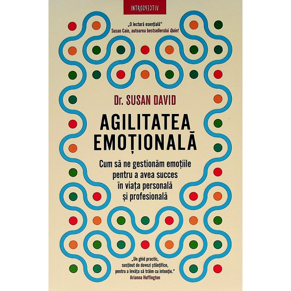 Agilitatea emotionala. Cum sa ne gestionam emotiile pentru a avea succes in viata personala si profesionala