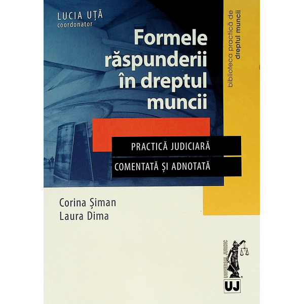 Formele raspunderii in dreptul muncii. Oractica judiciara, comentata si adnotata