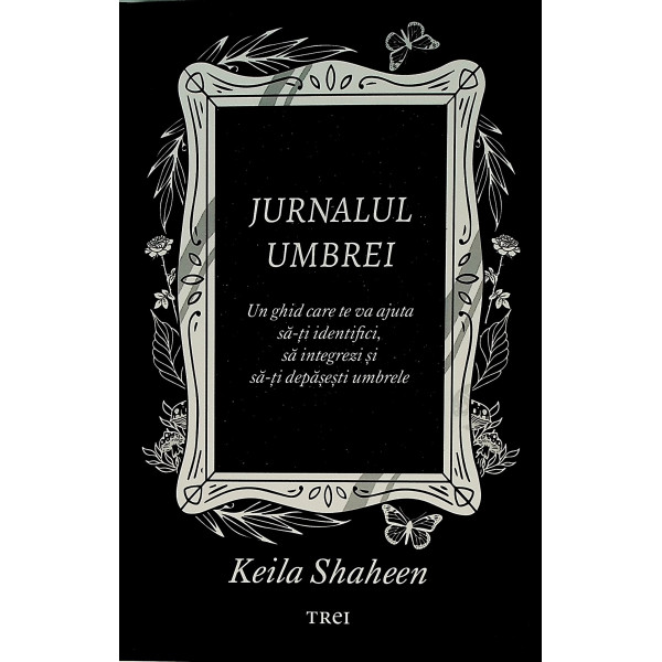 Jurnalul umbrei. Un ghid care te va ajuta sa-ti identifici, sa integrezi si sa-ti depasesti umbrele