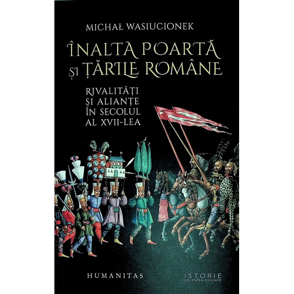 Inalta Poarta si Tarile Romane. Rivalitati si aliante in secolul al XVII-lea