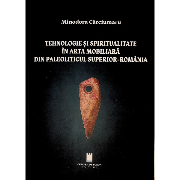 Tehnologie si spiritualitate in arta mobiliara din paleoliticul superior-Romania