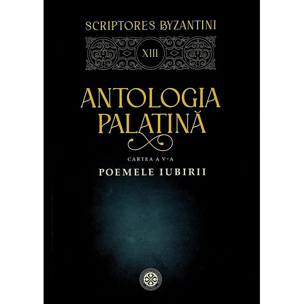 Antologia Palatina, cartea a V-a - Poemele iubirii. Editie bilingva