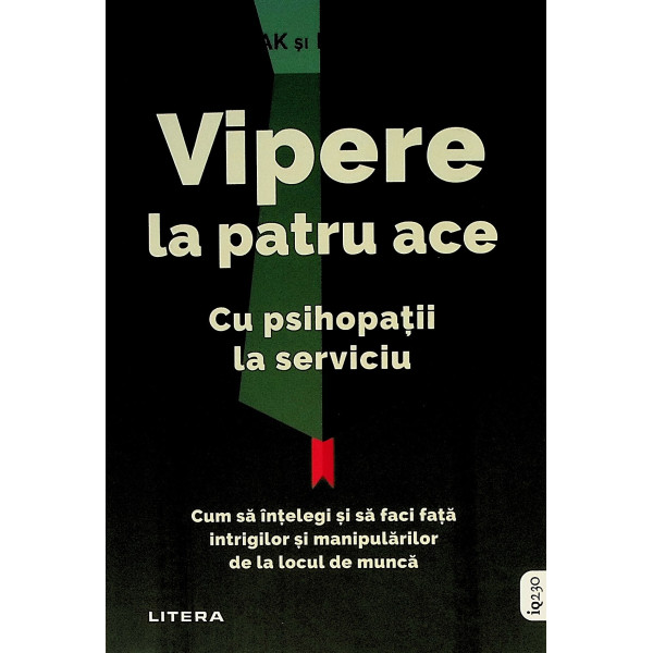 Vipere la patru ace. Cu psihopatii la serviciu. Cum sa intelegi si sa faci fata intrigilor si manipularilor de la locul de munca
