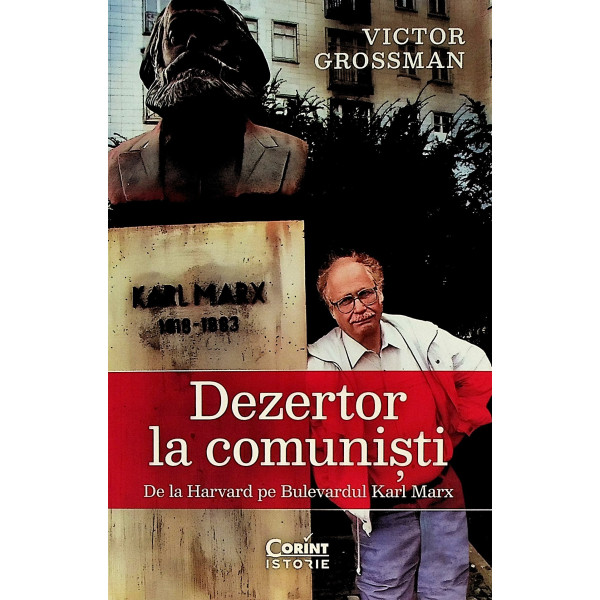 Dezertor la comunisti. De la Harvard pe Bulevardul Karl Marx